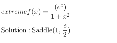 The extreme f(x)=((e^x))/(1+x^2) is Saddle(1, e/2)